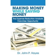 Making Money While Saving Money: The Expense Reduction Analysts Franchise Opportunity (Paperback)