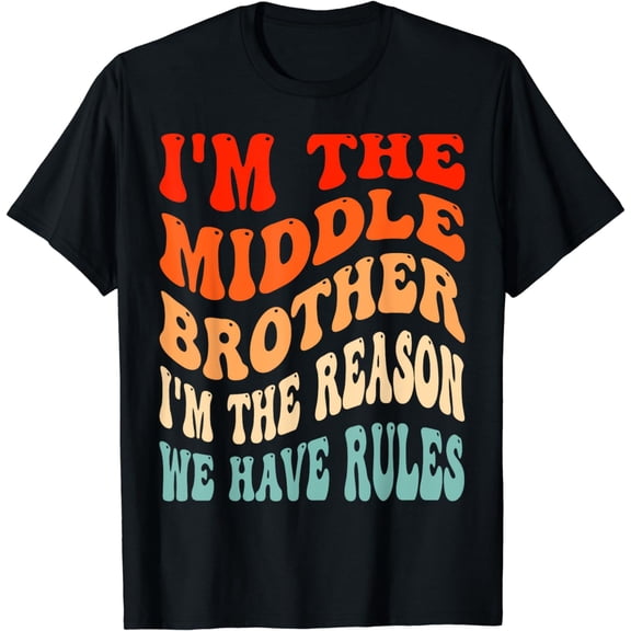 I'm The Middle Brother I'm The Reason We Have Rules Sibling T-Shirt