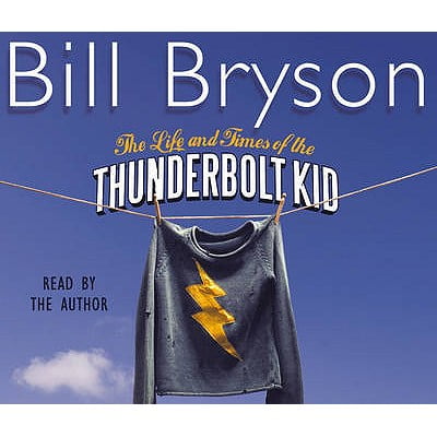 The Life And Times Of The Thunderbolt Kid: Travels Through my Childhood (Bryson) (Audio