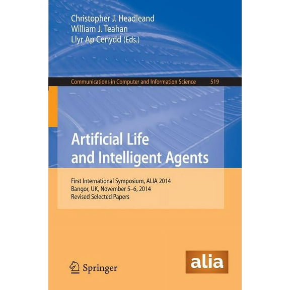 Communications in Computer and Informati Artificial Life and Intelligent Agents: First International Symposium, Alia 2014, Bangor, Uk, November 5-6, 2014. Revise, Book 519, (Paperback)