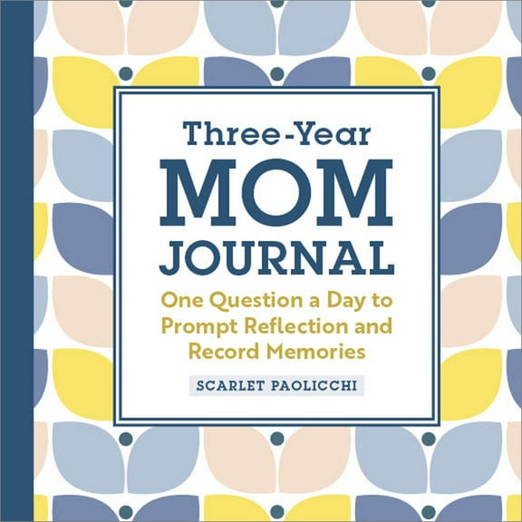 Three-Year Mom Journal: One Question a Day to Prompt Reflection and Record Memories Paperback 1638070571 9781638070573 Scarlet Paolicchi