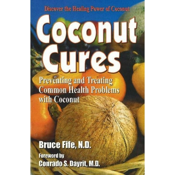 Pre-Owned Coconut Cures: Preventing and Treating Common Health Problems with Coconut (Paperback) 0941599604 9780941599603