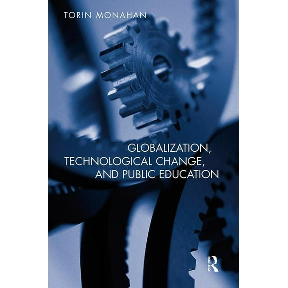 Social Theory, Education, and Cultural C Globalization, Technological Change, and Public Education, (Paperback)