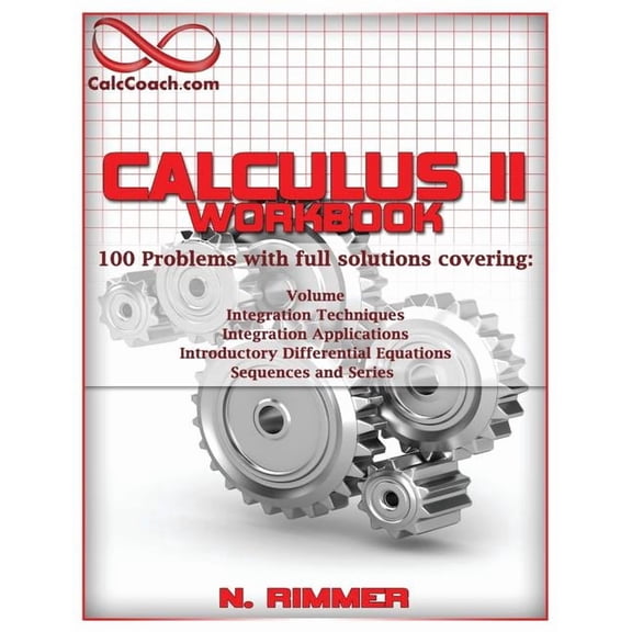 Calculus II Workbook 100 Problems with Full Solutions