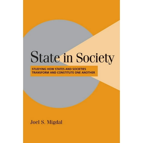 Cambridge Studies in Comparative Politic State in Society: Studying How States and Societies Transform and Constitute One Another, (Paperback)