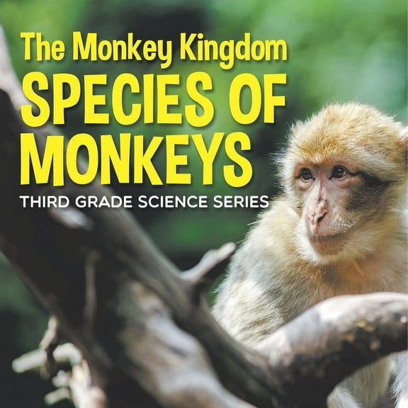 The Monkey Kingdom (Species of Monkeys): 3rd Grade Science Series, (Paperback)