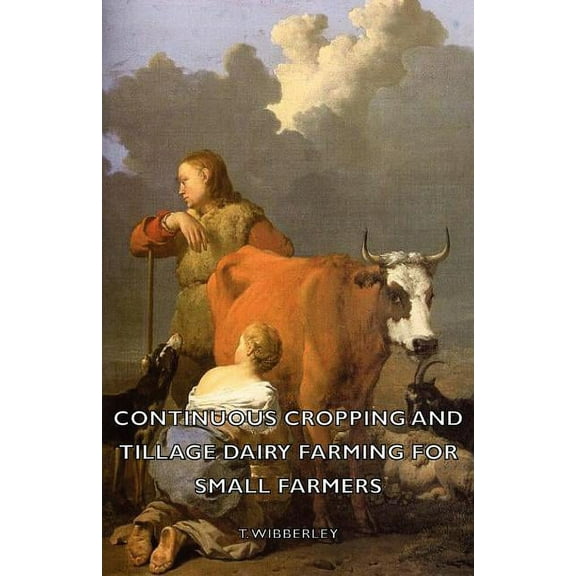 Continuous Cropping and Tillage Dairy Farming for Small Farmers (Paperback) by T Wibberley