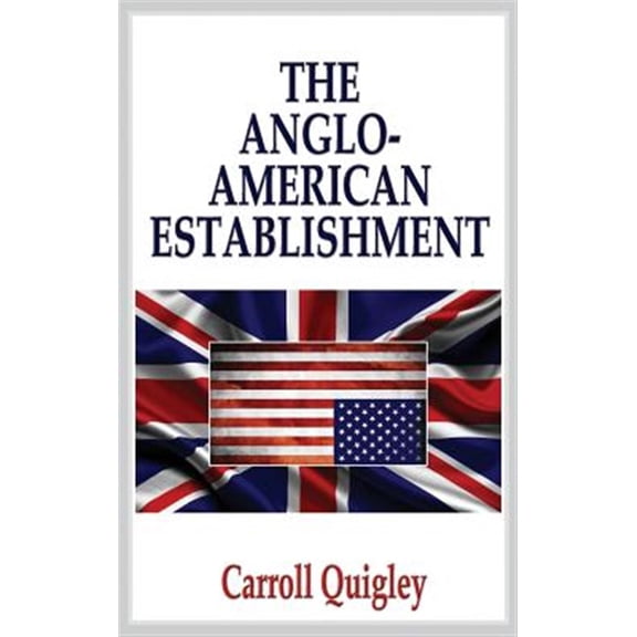 Pre-Owned The Anglo-American Establishment - Original Edition (Hardcover) 1939438047 9781939438041