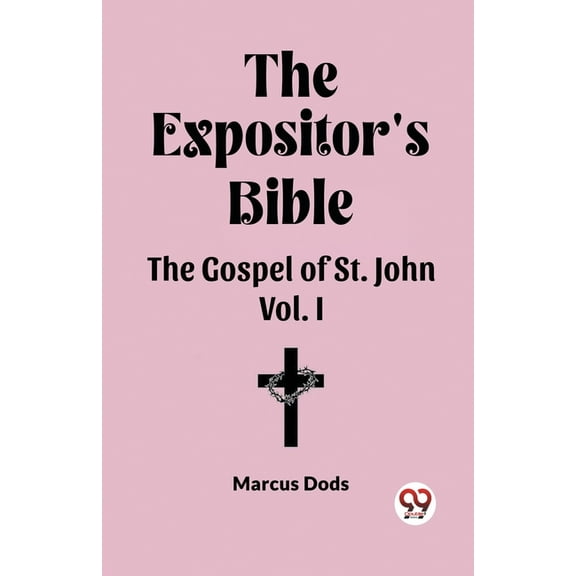 The Expositor's Bible The Gospel of St. John Vol. I, (Paperback)