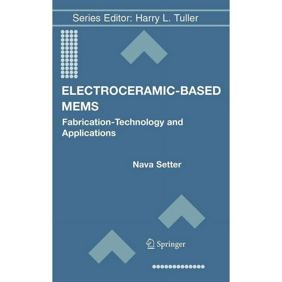 Electronic Materials: Science & Technolo Electroceramic-Based MEMS: Fabrication-Technology and Applications, Book 9, (Hardcover)