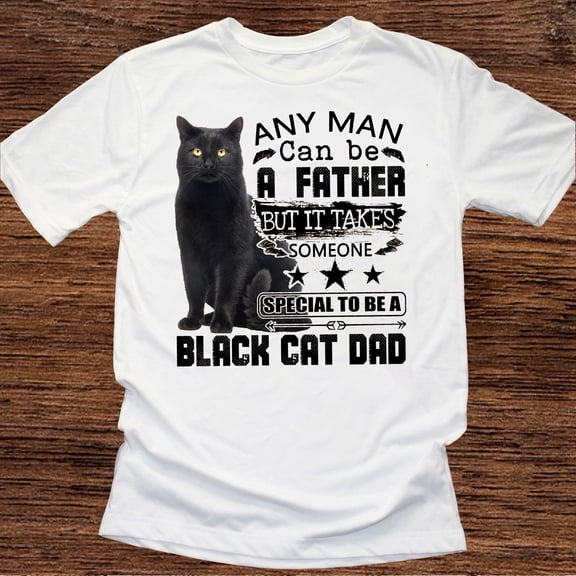 Fukika Any Man Can Be A Father But It Takes Someone Special To Be A Black Cat Dad Cat Lovers T-shirt Gift For Men