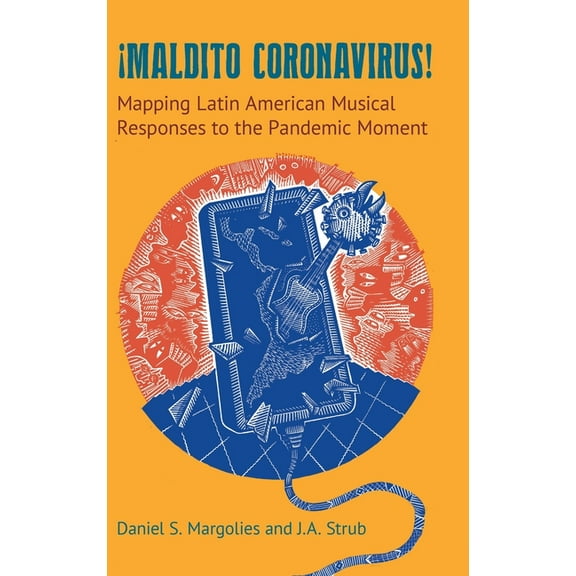 Maldito Coronavirus!: Mapping Latin American Musical Responses to the Pandemic Moment, (Hardcover)
