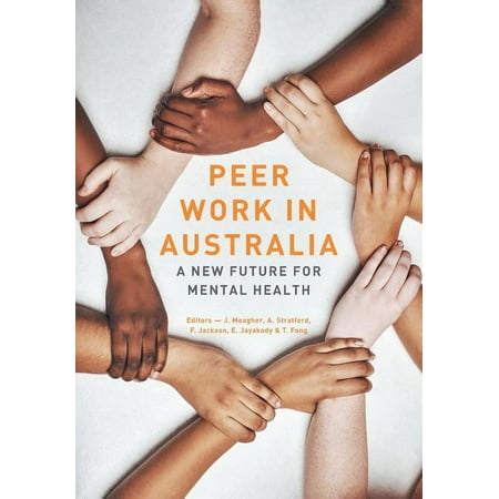 Peer work in Australia : A new future for mental health (Paperback)