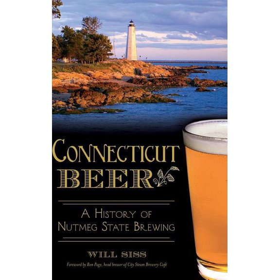 Connecticut Beer: A History of Nutmeg State Brewing (Hardcover)