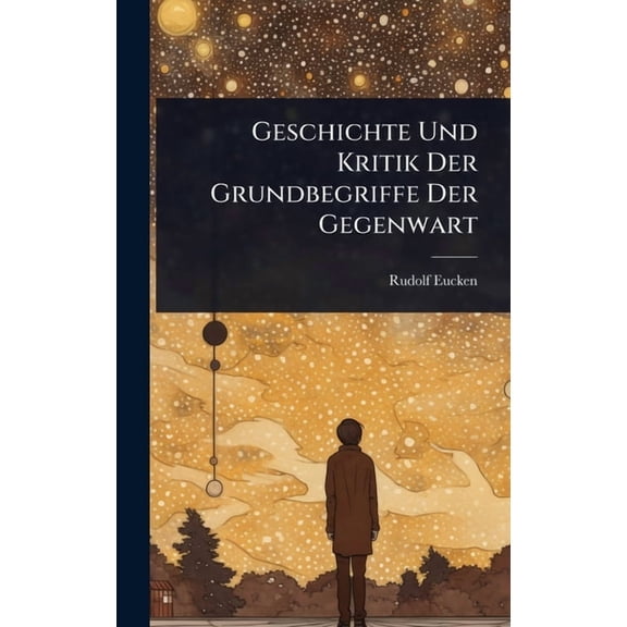 Geschichte Und Kritik Der Grundbegriffe Der Gegenwart, (Hardcover)