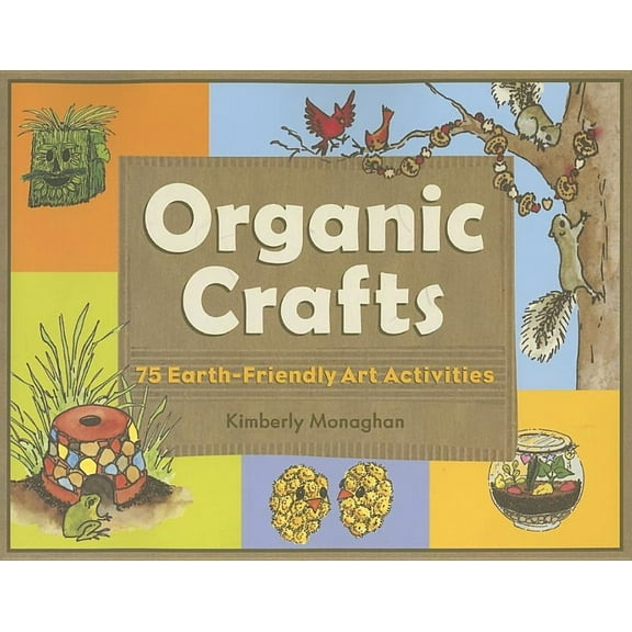 Organic Crafts : 75 Earth-Friendly Art Activities (Paperback)