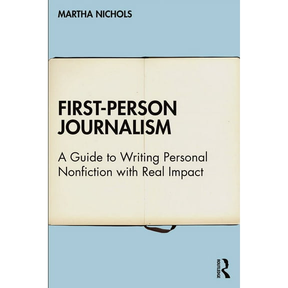 First-Person Journalism: A Guide to Writing Personal Nonfiction with Real Impact, (Hardcover)