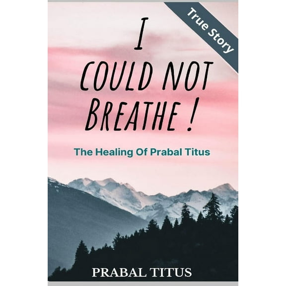 I Could Not Breathe !: The Healing of Prabal Titus (Paperback)