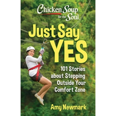 Amy Newmark: Chicken Soup for the Soul: Just Say Yes: 101 Stories about Stepping Outside Your Comfort Zone (Paperback)