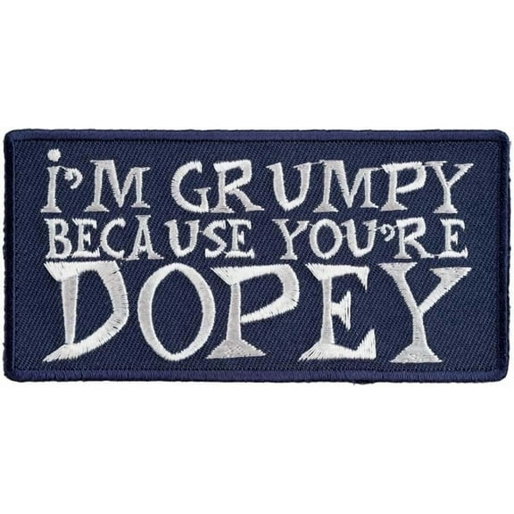 I'm Grumpy Because You're Dopey Patch, Funny Patches