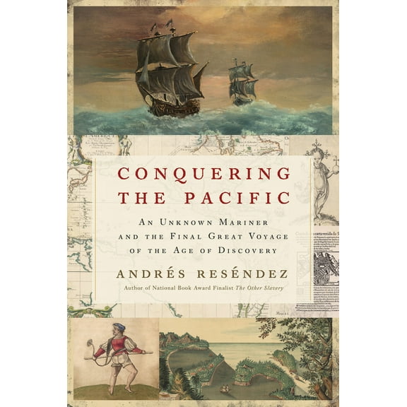 Conquering the Pacific: An Unknown Mariner and the Final Great Voyage of the Age of Discovery, (Paperback)