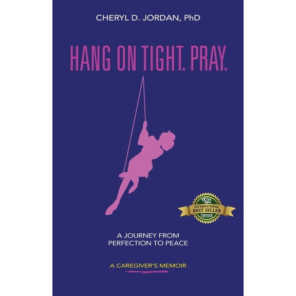 Hang on Tight. Pray.: A Journey from Perfection to Peace, (Paperback)