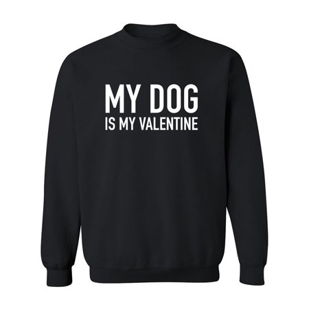 My Dog Is My Valentine Crewneck Sweatshirt