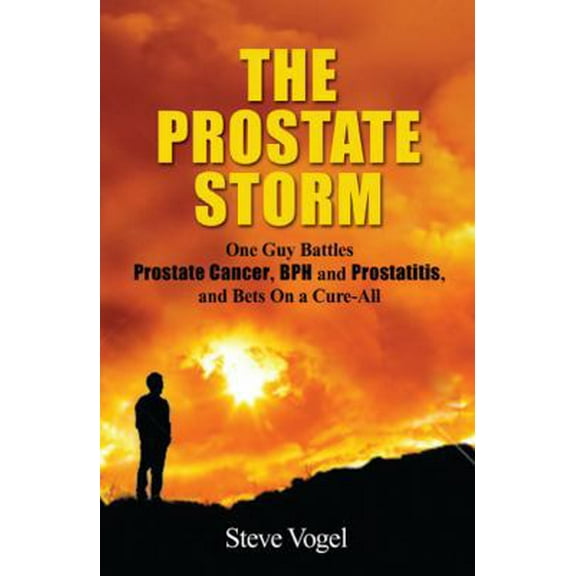 Pre-Owned The Prostate Storm: One Guy Battles Prostate Cancer, BPH and Prostatitis, and Bets On a Cure-All (Paperback) 1936539012 9781936539017