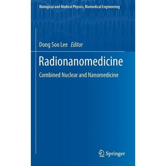 Biological and Medical Physics, Biomedic Radionanomedicine: Combined Nuclear and Nanomedicine, (Hardcover)