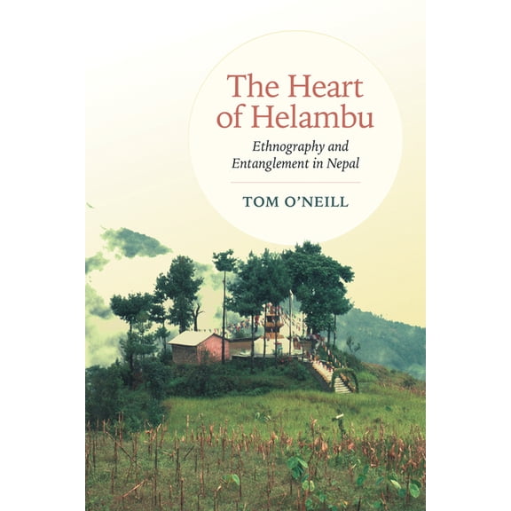 Anthropological Horizons The Heart of Helambu: Ethnography and Entanglement in Nepal, (Paperback)