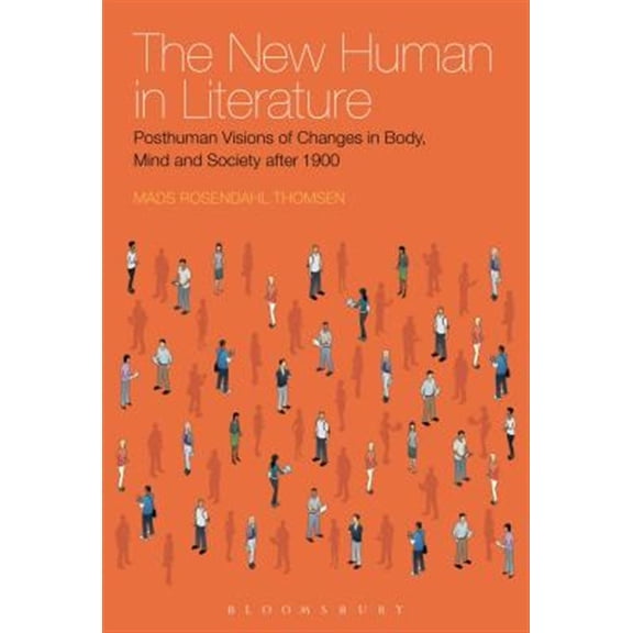 Pre-Owned The New Human in Literature: Posthuman Visions of Changes in Body, Mind and Society After 1900, (Hardcover)