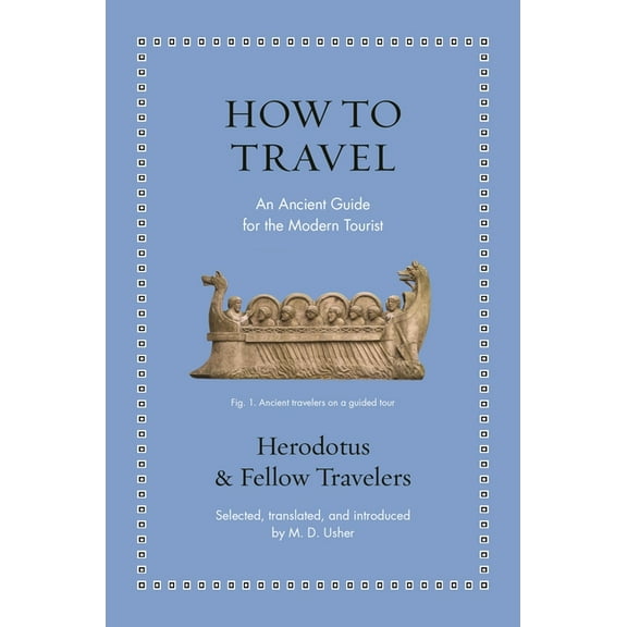 Ancient Wisdom for Modern Readers How to Travel: An Ancient Guide for the Modern Tourist, (Hardcover)