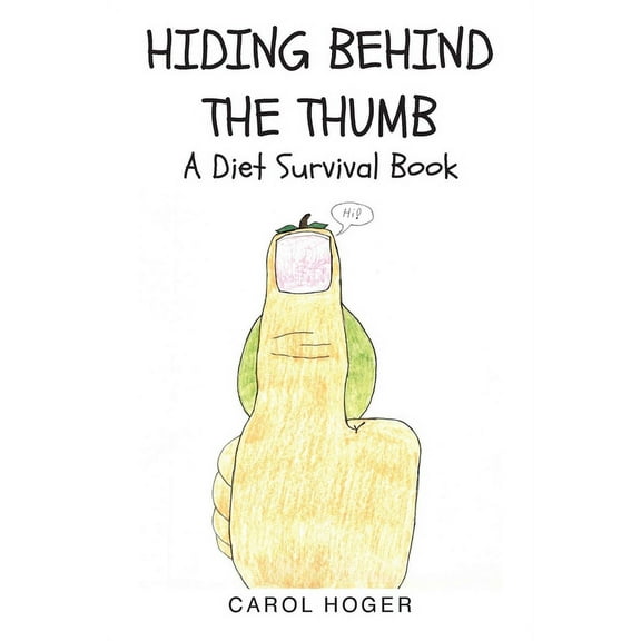 Hiding Behind The Thumb: A Diet Survival Book, (Paperback)