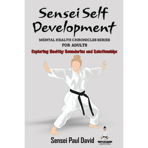 Sensei Self Development Mental Health Ch Sensei Self Development Mental Health Chronicles Series: Exploring Healthy Boundaries and Relationships, (Paperback)