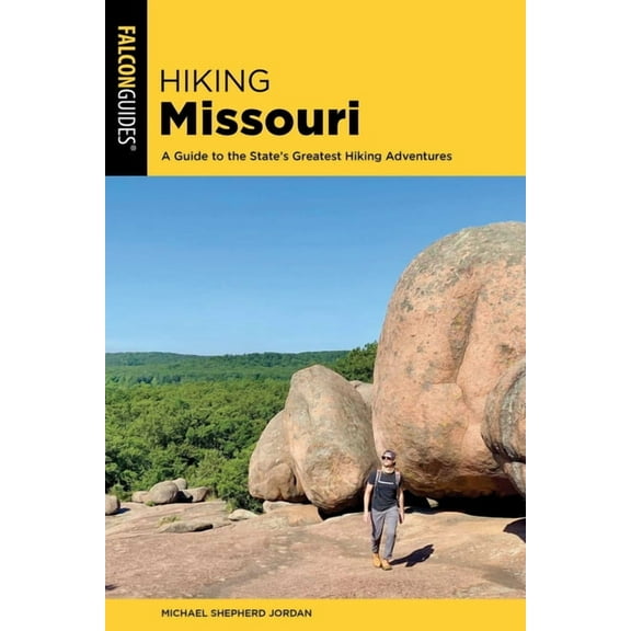 Hiking Missouri: A Guide to the State's Greatest Hiking Adventures, (Paperback)
