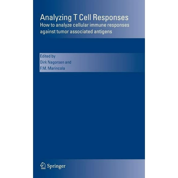 Analyzing T Cell Responses: How to Analyze Cellular Immune Responses Against Tumor Associated Antigens, (Hardcover)