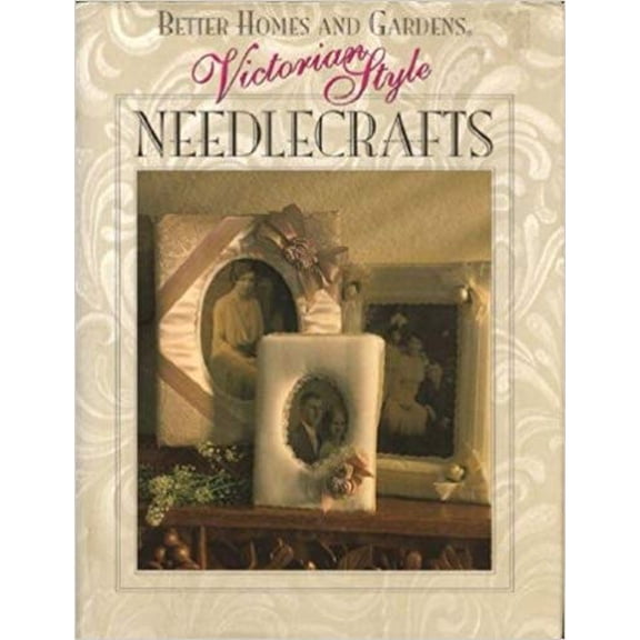 Pre-Owned Better Homes and Gardens Victorian Style Needlecrafts (Hardcover) 0696019485 9780696019487
