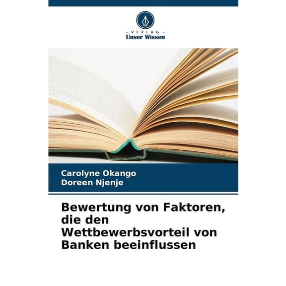 Bewertung von Faktoren, die den Wettbewerbsvorteil von Banken beeinflussen, (Paperback)