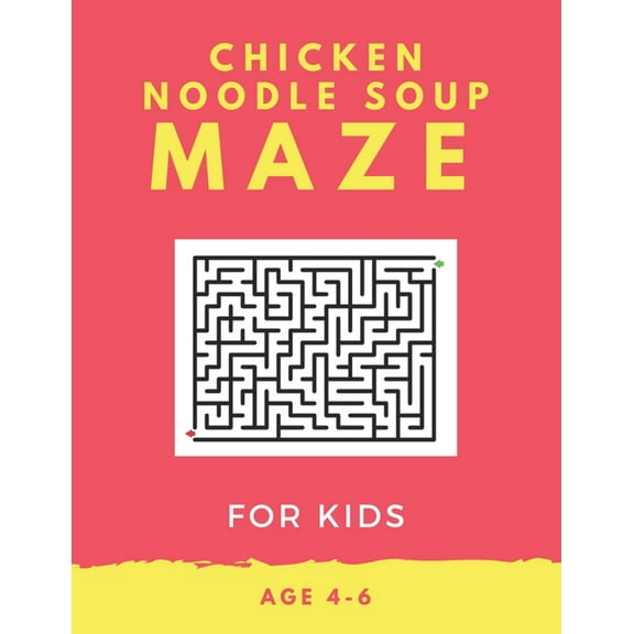 Chicken Noodle Soup Maze For Kids Age 4-6: 40 Brain-bending Challenges, An Amazing Maze Activity Book for Kids, Best Maze Activity Book for Kids, Great for Developing Problem Solving Skills (Paperback