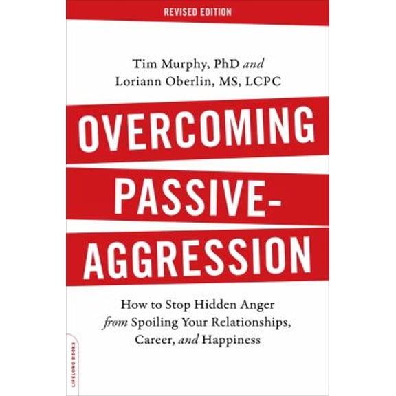 Pre-Owned Overcoming Passive-Aggression: How to Stop Hidden Anger from Spoiling Your Relationships, Career, and Happiness (Paperback) 0738219185 9780738219189