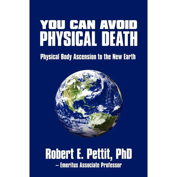 You Can Avoid Physical Death: Physical Body Ascension To The New Earth, (Paperback)
