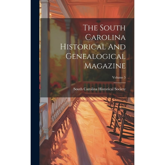 The South Carolina Historical And Genealogical Magazine; Volume 5 (Hardcover)