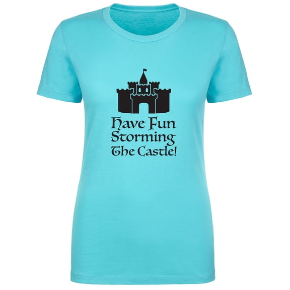 Have Fun Storming The Castle! Womens crewneck tee
