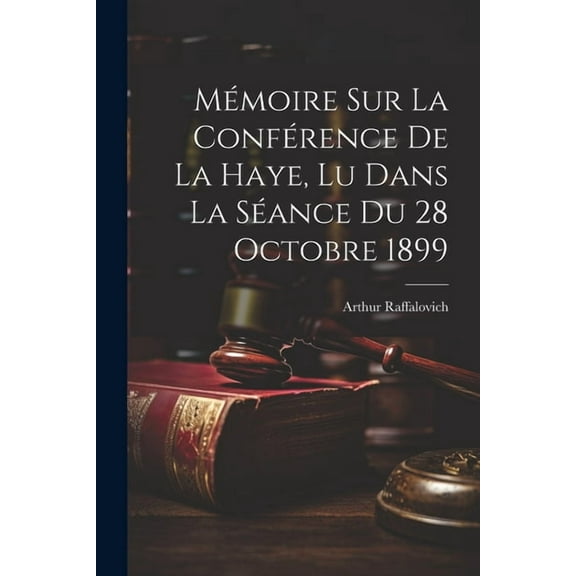 Mémoire Sur La Conférence De La Haye, Lu Dans La Séance Du 28 Octobre 1899 (Paperback)