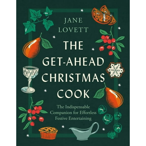 The Get-Ahead Christmas Cook: The Indispensable Companion for Effortless Festive Entertaining, (Hardcover)