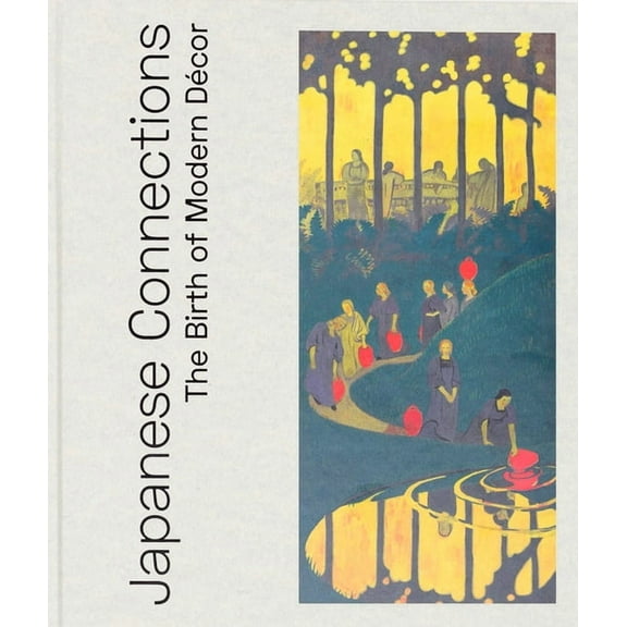 Japanese Connections: The Birth of Modern Decor, (Hardcover)