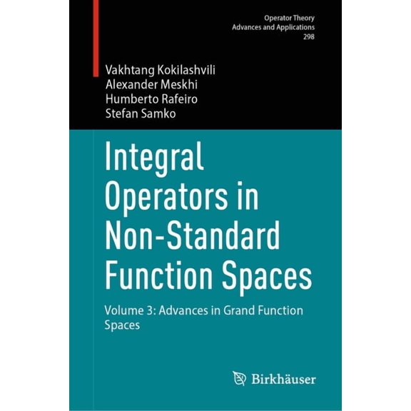 Operator Theory: Advances and Applicatio Integral Operators in Non-Standard Function Spaces: Volume 3: Advances in Grand Function Spaces, Book 298, (Hardcover)
