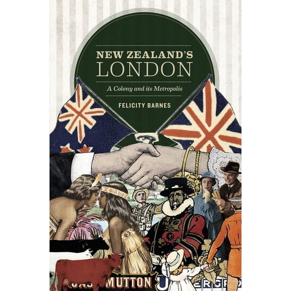 New Zealand's London : A Colony and its Metropolis (Paperback)
