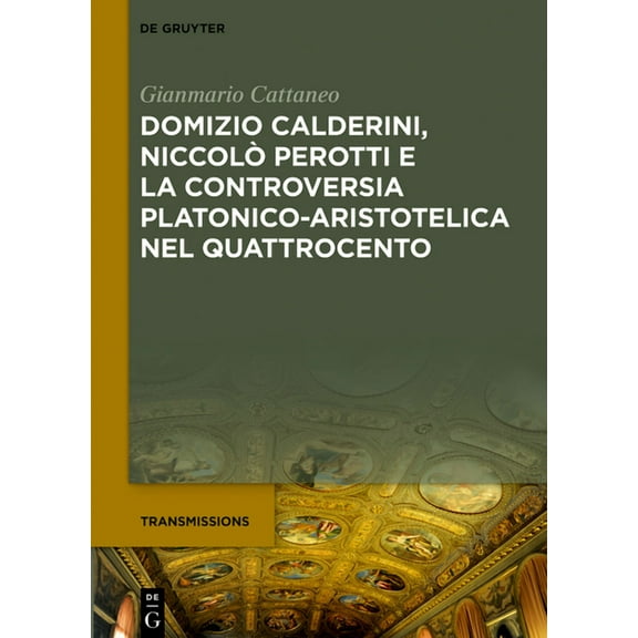 Transmissions Domizio Calderini, NiccolÃ² Perotti E La Controversia Platonico-Aristotelica Nel Quattrocento, Book 5, (Hardcover)