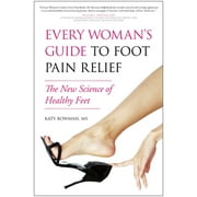 Every Woman's Guide to Foot Pain Relief: The New Science of Healthy Feet, Used [Paperback]